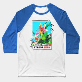 YOGA more, STRESS less (flowers) Baseball T-Shirt